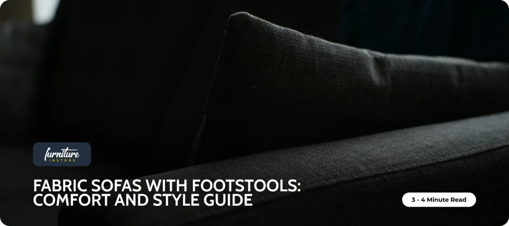 Fabric Sofas with Matching Footstools: Comfort and Style Guide - Furniture Instore