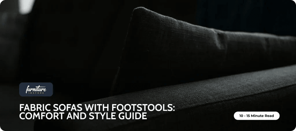 Fabric Sofas with Matching Footstools: Comfort and Style Guide - Furniture Instore