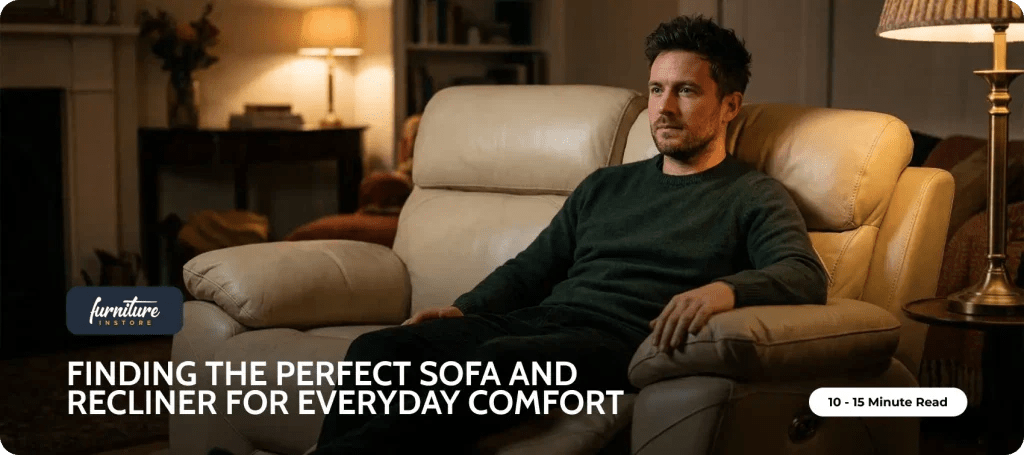 Finding the Perfect Sofa and Recliner for Everyday Comfort - Furniture Instore