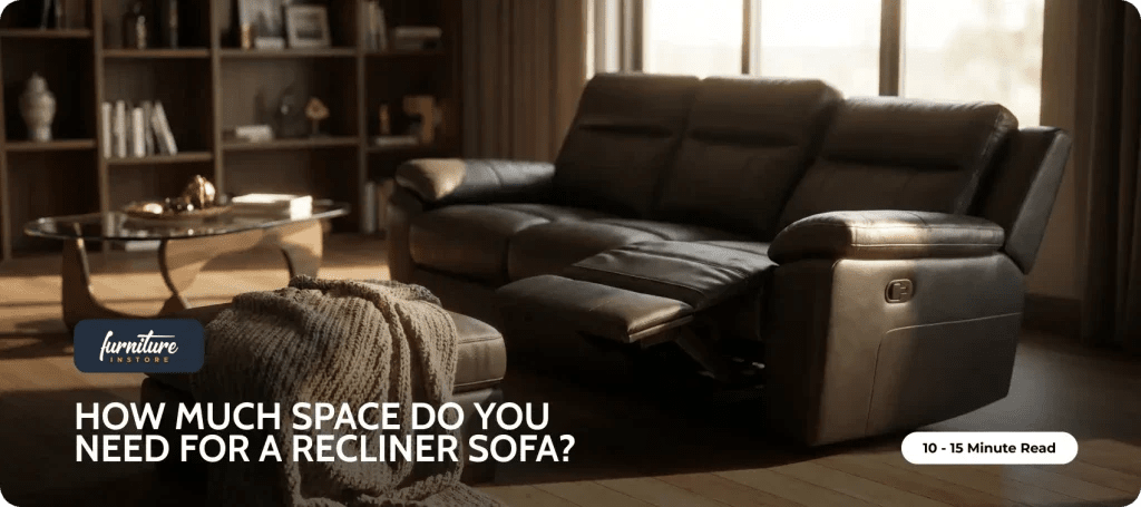 How Much Space Do You Need for a Recliner Sofa? - Furniture Instore