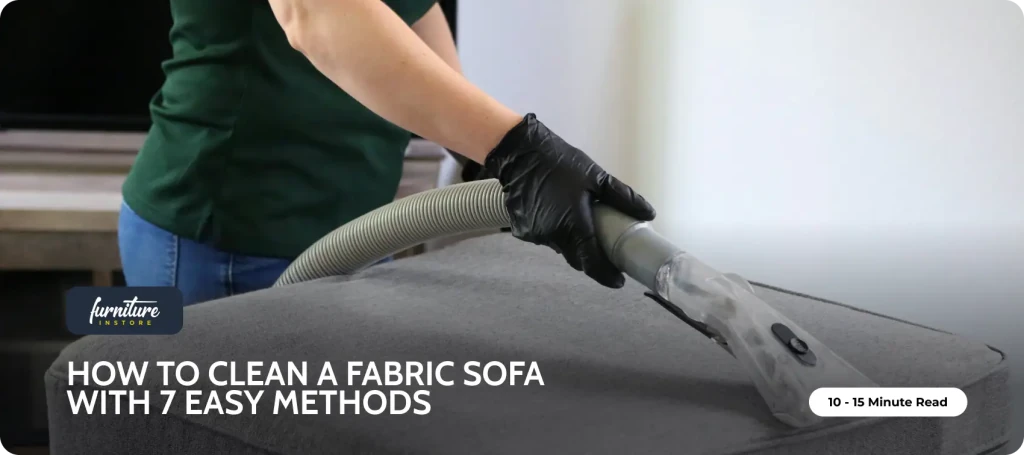 How to Clean a Fabric Sofa with 7 Easy Methods - Furniture Instore