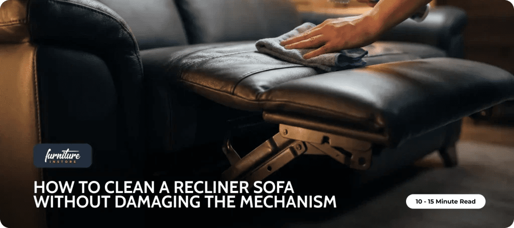 How to Clean a Recliner Sofa Without Damaging the Mechanism - Furniture Instore