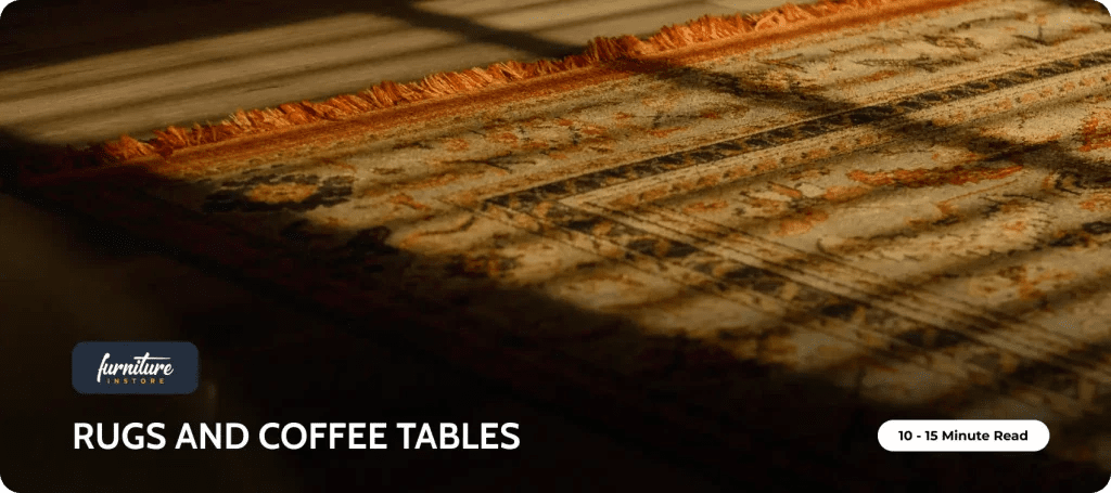 How to Pair Rugs and Coffee Tables Like a Designer? - Furniture Instore