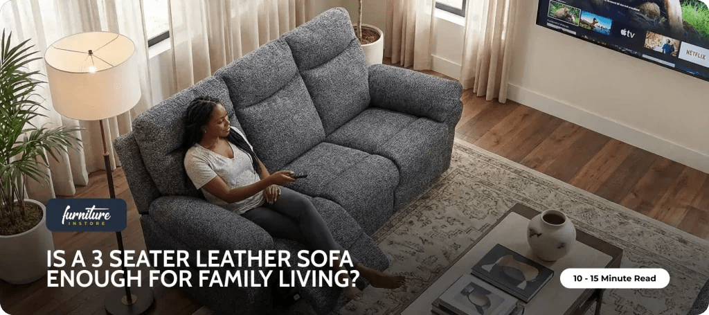 Is a 3 Seater Leather Sofa Enough for Family Living? - Furniture Instore