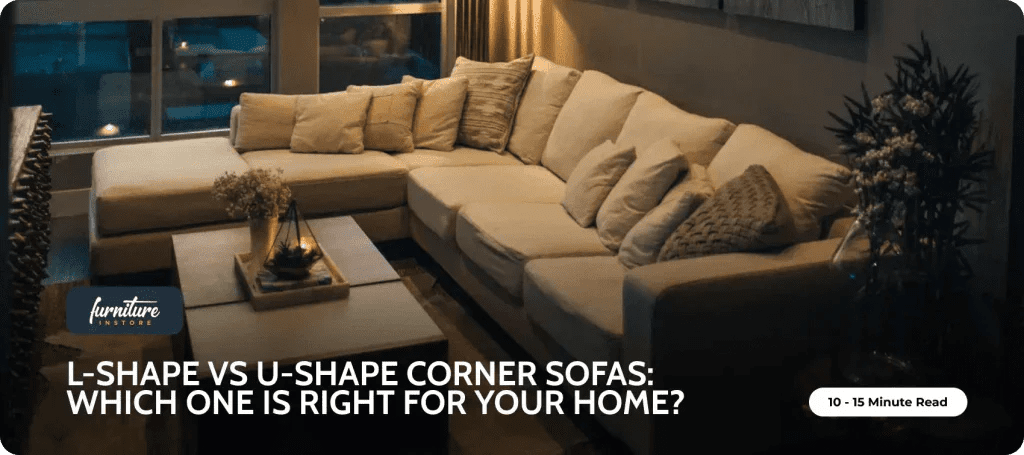L-Shape vs U-Shape Corner Sofas: Which One Is Right for Your Home? - Furniture Instore