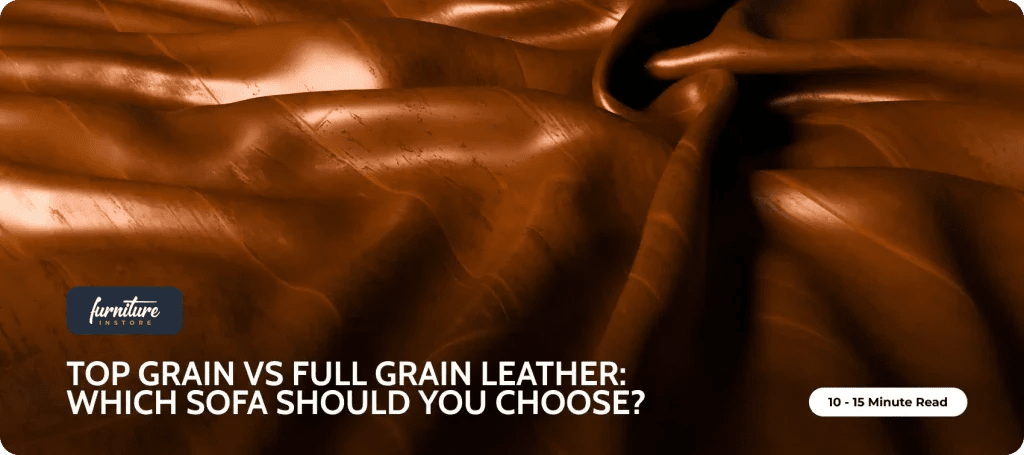 Top Grain vs Full Grain Leather: Which Sofa Should You Choose - Furniture Instore
