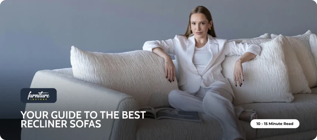 Your Guide to the Best Recliner Sofas - Furniture Instore